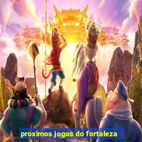 proximos jogos do fortaleza